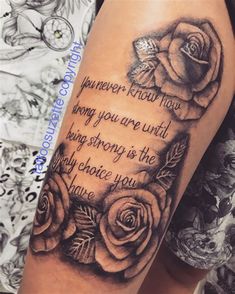 a woman's arm with roses on it and the words, whenever know how strong you are until being strong is the only choice you have