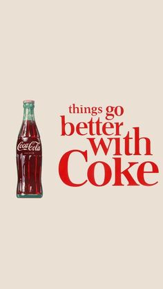 a coca cola bottle with the words things go better with coke