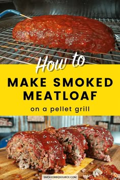 meatloaf on a grill with text overlay that reads how to make smoked meatloaf on a pellet grill