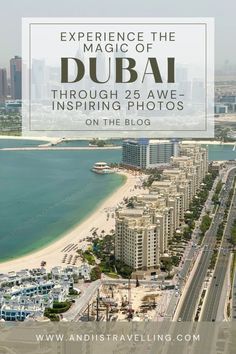 an aerial view of the city and beach with text overlay reading experience the magic of dubai through 25 awe inspiring photos on the blog