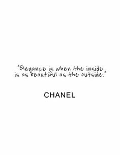 a quote that says elegance is when the inside, as beautiful as the outside