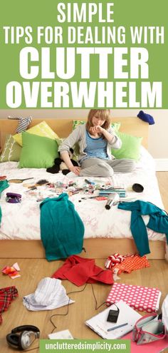 a woman sitting on top of a bed surrounded by clothes and other items, with text overlay that reads simple tips for dealing with clutter