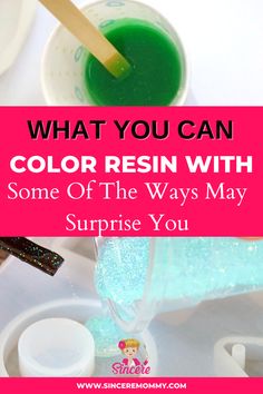 a cup with green liquid in it and the words, what you can color resin with some