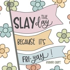 a sign that says slay the day because it's fri - yy