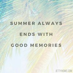 palm tree with the words summer always ends with good memories on it's side