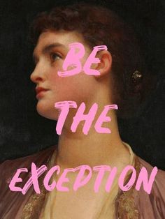 an image of a woman with the words be the exception in pink on it's face