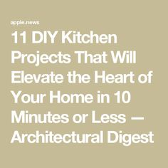 the words 11 diy kitchen projects that will elevate the heart of your home in 10 minutes or less