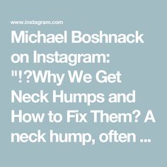 Michael Boshnack on Instagram: "⁉️Why We Get Neck Humps and How to Fix Them? 

A neck hump, often referred to as a “dowager’s hump,” is a forward curvature of the upper spine that results in a noticeable hump at the base of the neck. This condition is commonly caused by poor posture, particularly from activities that encourage slouching, such as prolonged computer use, smartphone use, and other sedentary behaviors. 

Over time, the muscles and ligaments in the neck and upper back become weakened and overstretched, leading to an imbalance that exacerbates the forward head posture.

To fix a neck hump, it’s crucial to incorporate specific exercises that strengthen and stretch the affected muscles, helping to realign the spine and improve posture. 

Effective exercises include the Chin Tuck, Chin Tuck, Forward Head Posture, Effective Exercises, Poor Posture, Improve Posture, Fix It, Muscles, Encouragement