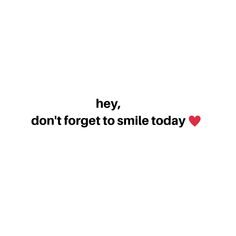 the text says hey don't forget to smile today on white background with red heart