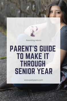 a woman sitting on the ground with her arms around her head and text overlay that reads parents guide to make it through senior year