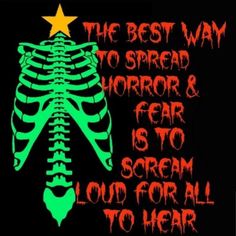 the best way to spread horror and fear is to scream loud for all to hear