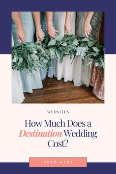 bridesmaid's are holding their bouquets with the words how much does a destination wedding cost?