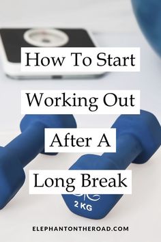 the words how to start working out after a long break on top of dumbbells