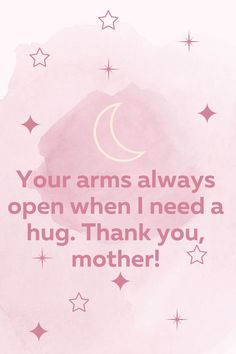 Your arms always open when I need a hug. Thank you mother! Mother Day Lines In English, Maa Love, Mother's Day Thoughts, Happy Birthday Mom From Daughter, Mothers Day Captions, Mothers Day Status, Happy Mothers Day Quotes, Mother Song, Hand Quotes