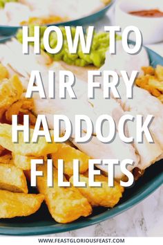 the words how to air fry haddock fillets on a plate with other foods