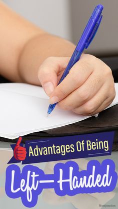 a person holding a pen and writing on a book with the words, advantages of being left handed