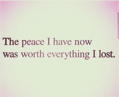 the peace i have now was worth everything i lost quote on pink and white background