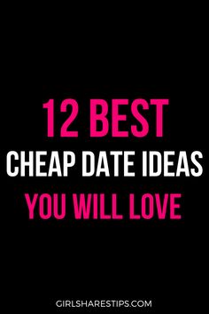 the text reads, 12 best cheap date ideas you will love on a black background