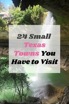 a waterfall with text overlay that reads, 24 small texas towns you have to visit