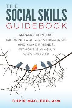 the social skills guidebook manage shyness, improve your conversations, and make friends without giving up who you are