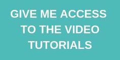 the words give me access to the video tutors