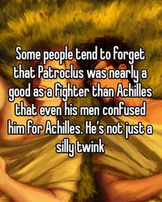 some people tend to forget that fatigue was nearly a good as a fighter than achies that even his men confused him for awhile he's not just a silly twink