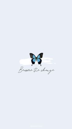 a blue and black butterfly with the words become the change on it's wings