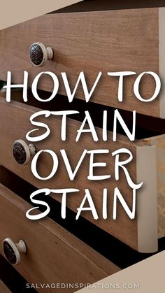 a wooden dresser with the words how to stain over stain in white lettering on it