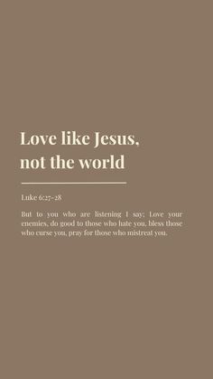 the words love like jesus, not the world are in white on a brown background