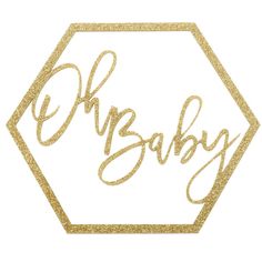 the word oh baby written in gold glitter on a white background with a hexagonal shape