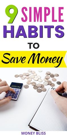 two hands with pen and calculator on top of money next to notepad that says 9 simple habitits to save money