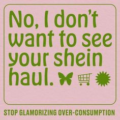 a sign that says, no i don't want to see your shein haul