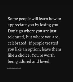 a quote that reads some people will learn how to appreciate you by losing you don't