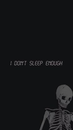 a skeleton with the words i don't sleep enough