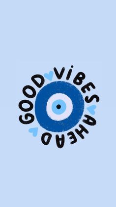 the words good vibes ahead written in black on a blue background with an eyeball