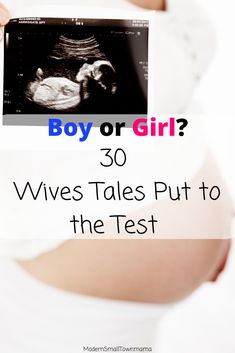 a pregnant woman holding up an x - ray with the text boy or girl? 30 wives tales put to the test