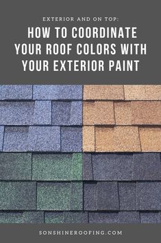 roofing shingles with the words, how to coordinate your roof colors with your exterior paint