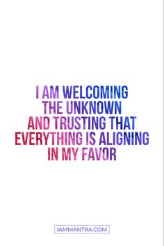 a quote that reads i am welcoming the unknown and trusting that everything is aligning in