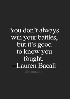 the quote you don't always win your battles, but it's good to know