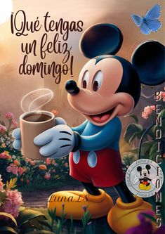 a cartoon mickey mouse holding a cup of coffee in front of flowers and butterflies with the caption, que tengas un feliz dominos