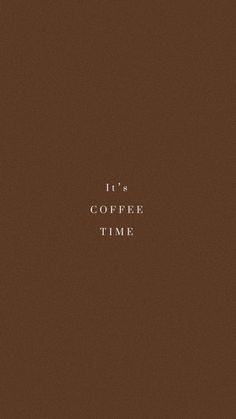 the words it's coffee time written in white on a brown background