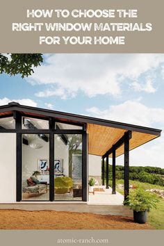 a modern house with the title how to choose the right window materials for your home