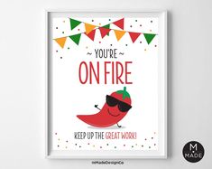 a poster that says you're on fire keep up the great work with an image of