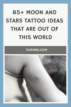 a woman's arm with the words 85 + moon and stars tattoo ideas that are out