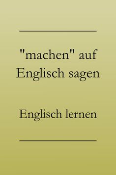 an english quote with the words'machen'and'auf'on it