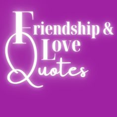 the words, friends and love quotes are lit up in white on a purple background