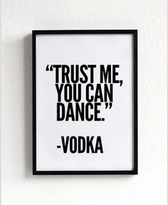 a black and white poster with the words trust me, you can dance vodka