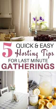 the words, 5 quick and easy hosting tips for last minute gatherings are shown