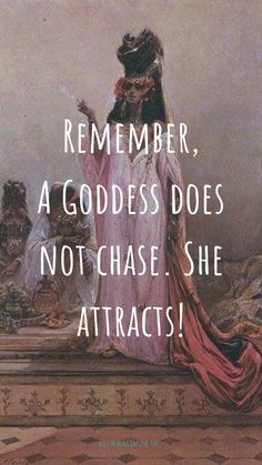 a painting with an image of a woman sitting on top of a bench and the caption reads, remember, a goddess does not chase she attracts