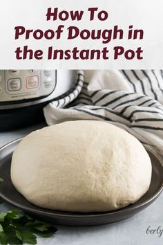 a round dough on a plate with the words how to proof dough in the instant pot